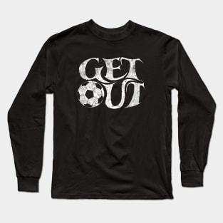 Get out and play soccer Futbol is life soccer player league club baller Long Sleeve T-Shirt